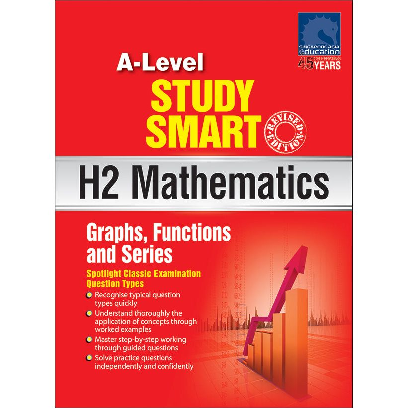 A-Level Study Smart H2 Mathematics [Graphs, Functions and Series]