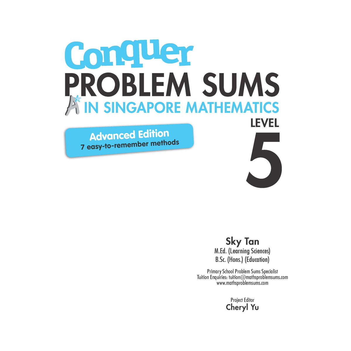 Conquer PROBLEM SUMS A* IN SINGAPORE MATHEMATICS LEVEL 5 (ADVANCED EDITION)