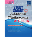 STUDY SMART Additional Mathematics ALGEBRA For Upper Secondary Levels