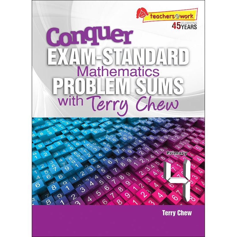 Conquer EXAM-STANDARD Mathematics PROBLEM SUMS with Terry Chew Primary 4