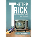 The TRP Trick-How Television in India was Hijacked