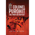 Lt Colonel Purohit: The Man Betrayed?