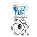 India’s Nuclear Titans: Biographical Tales