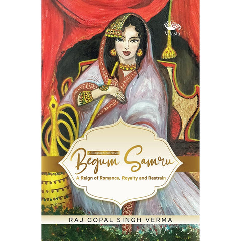 Begum Samru: A Reign of Romance, Royalty and Restrain