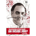 Assassination of Rajiv Gandhi AN INSIDE JOB?