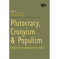 Plutocracy, Cronyism & Populism: Facets of Neoliberalism in India