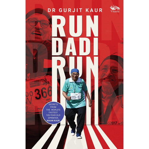 Run Dadi Run: Secrets From The World's Fastest 105-Year-Old Sprinter, Maan Kaur