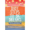 Baby Steps To Big Dreams:  Essential Conversations For Modern Parents (HB)