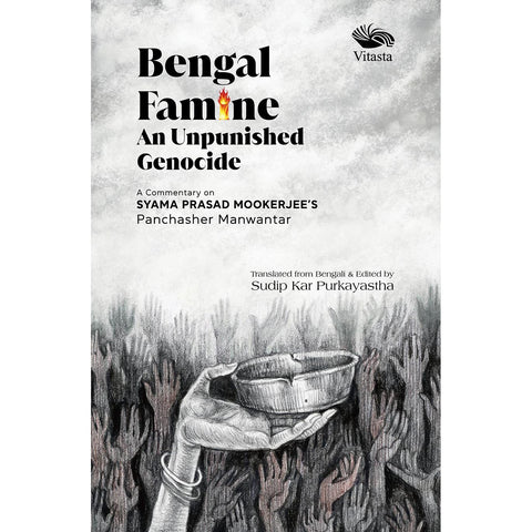Bengal Famine: An Unpunished Genocide - A Commentary on Syama Prasad Mookerjee Panchasher Manwantar