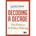 Decoding A Decade: The politics of Policy Making