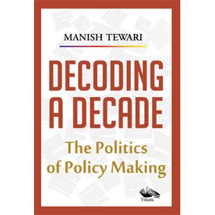 Decoding A Decade: The politics of Policy Making