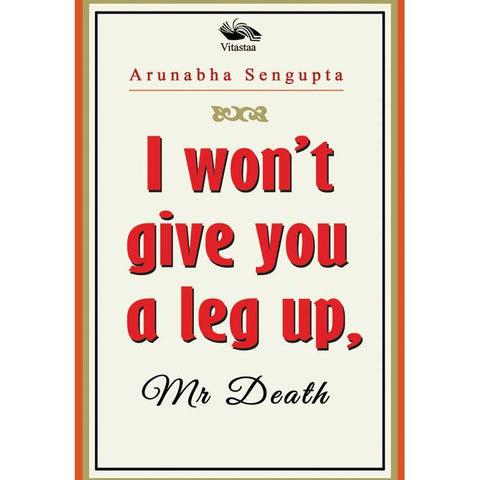 I won’t give you a leg up, Mr Death