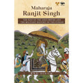 Maharaja Ranjit Singh: The Rise of the Sikh Empire and The Military History of The Punjab
