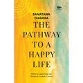 Sanatana Dharma: The Pathway to a Happy Life